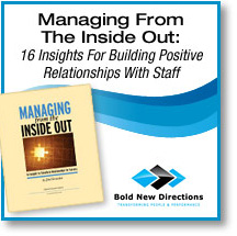 Managing From The Inside Out -16 Insights For Building Positive Relationships With Staff